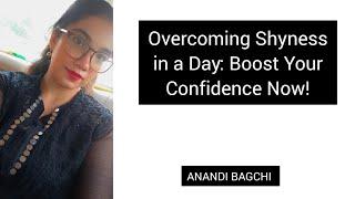 Overcoming Shyness in a Day: Boost Your Confidence Now!  Anandi Bagchi  (Conquer your fear)