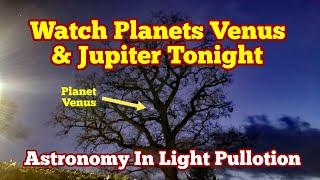 Tonight Watch Planets Venus and Jupiter In Sky, Astronomy In Light Pollution