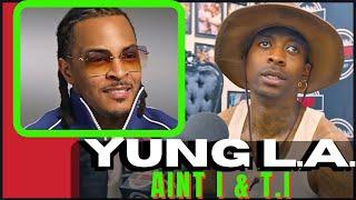 Yung L.A. on AINT I w/ T.I & Dro What Happened on Grand Hustle After That!