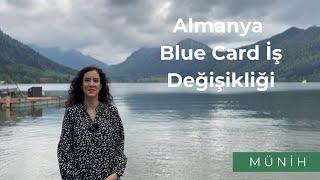 Almanya Blue Card İş Değişiklik Süreci - Münih #almanyadacalismak