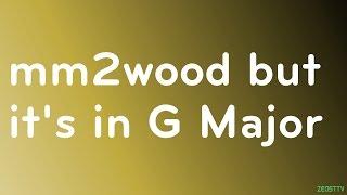 mm2wood but it's in G Major