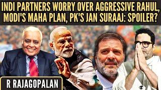 INDI partners worry over aggressive Rahul • Modi's Maha plan • PK's Party: Spoiler? • Rajagopalan