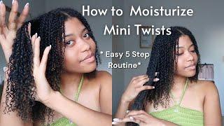 How to PROPERLY Moisturize your Mini Twists! - 5 Step Method | Faith Pelerin