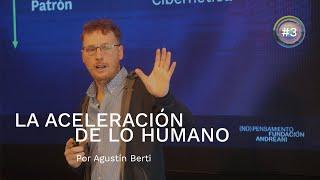 La aceleración de lo humano | Agustín Berti