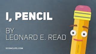  I, Pencil - Leonard E. Read | Animated version of great essay