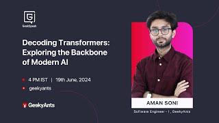 Decoding Transformers: Exploring The Backbone Of Modern AI | Aman Soni | GeekSpeak | GeekyAnts