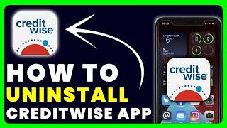 How to Uninstall CreditWise App | How to Delete & Remove CreditWise App