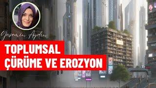 Toplumsal Çürüme ve Erozyon | Yasemin Aydın