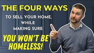 The four ways you can sell your home, without the fear of being homeless!