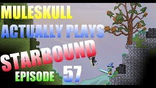 Muleskull Actually Plays Starbound Ep. 57