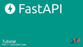 Fast API Tutorial, Part 11: Extra Data Types