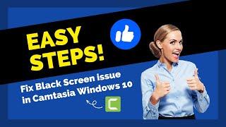 Fix Camtasia Studio Black Screen Issue On Windows 10 pc [Solved]