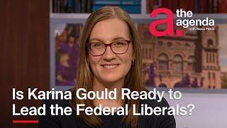 Is Karina Gould Ready to Lead the Federal Liberals? | The Agenda