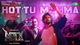 Hot'tu Mamma - Video Song | Max | Kichcha Sudeep | B Ajaneesh Loknath | Vijay Kartikeyaa