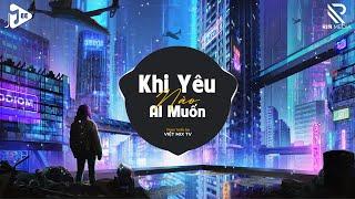 Khi Yêu Nào Đâu Ai Muốn (Việt Mix TV) - Trịnh Thiên Ân - Lần Yêu Cuối Cùng Lúc Trời Đổ Cơn Mưa Remix