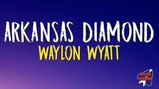 Waylon Wyatt - Arkansas Diamond (Lyrics)