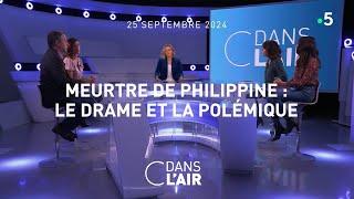 Meurtre de Philippine: le drame et la polémique #cdanslair  25.09.2024