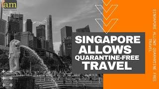 Singapore Allows Quarantine Free Travel