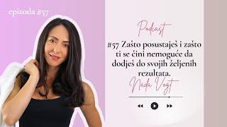 #57 Zašto posustaješ i zašto ti se čini nemoguće da dodješ do svojih željenih rezultata.