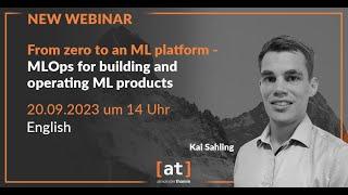 Webinar: From zero to an ML platform – MLOps for building and operating ML products