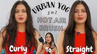 URBAN YOG 3 in 1 Hot Air Brush *REVIEW* Curly to straight hair just 5 Mins*NOT SPONSORED* #urbanyog