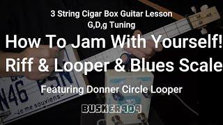 How To Jam With Yourself! # 1 Riff & Looper & Blues Scale = jam, Easy Lesson cigar box or any guitar