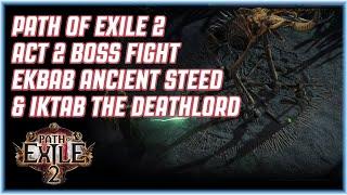 Path of Exile 2- ACT 2 BOSS FIGHT - EKBAB, ANCIENT STEED AND IKTAB, THE DEATHLORD