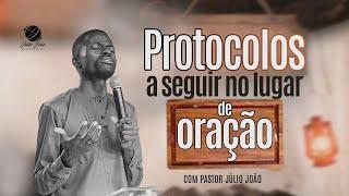 PROTOCOLOS A SEGUIR NO LUGAR DE ORAÇÃO / PASTOR JÚLIO JOÃO