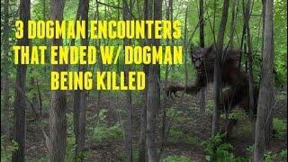 #DOGMAN, 3 DOGMAN ENCOUNTERS THAT ENDED W/ THE DOGMAN BEING KILLED