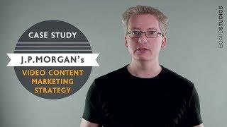 Video Content Marketing Strategy Case Study: JP Morgan