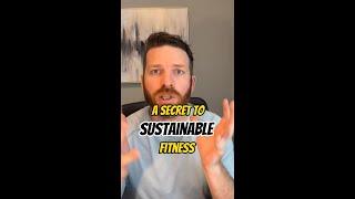 A Secret to Sustainable Fitness