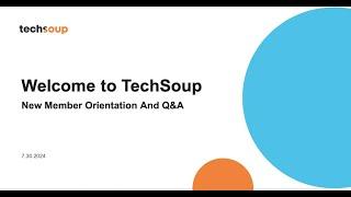 Welcome to TechSoup   New Member Orientation and Q&A July 2024