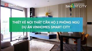 [IZIDecor] Nội thất căn hộ 2 phòng ngủ Vinhomes Smart City - Tây Mỗ