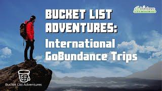 Bucket List Adventures: International GoBundance Trips