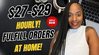  FULFILL & PROCESS ORDERS AT HOME FOR $27-$29 HOURLY! WORK FROM HOME JOB 2024