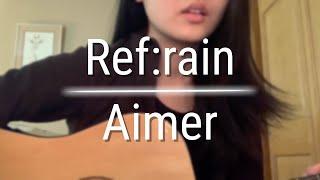 Ref:rain - Aimer (Cover w/ Fingerstyle Guitar Solo by Angela Deng)