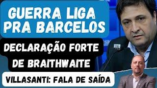 GUERRA LIGA PRA BARCELOS | DECLARAÇÃO FORTE DE BRAITHWAITE | VILLASANTI SOBRE SAIR DO GRÊMIO!