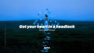 Imogen Heap - Headlock (lyrics) tiktok song | "Got your heart in a headlock"