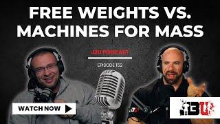 Free Weights vs. Machines for Mass - J3U Podcast // Eps.152