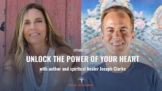 027 - Unlock the Power of Your Heart with Joseph Clarke!