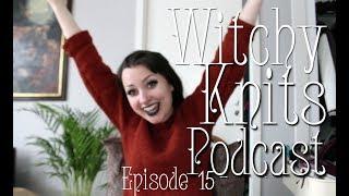 Witchy Knits: Episode 15 - All Over The Place