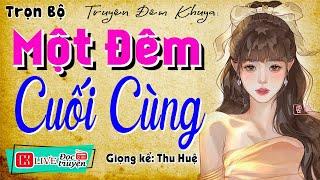 Phải nghe 1 lần trong đời: " MỘT ĐÊM CUỐI CÙNG " - Full Truyện thực tế việt nam sâu sắc 2025