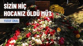 Sizin hiç hocanız vefat etti mi? | Yusuf Ünal