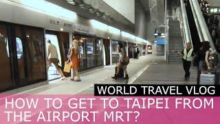 How to get to Taipei Main Station from the Taoyuan Airport via the MRT?