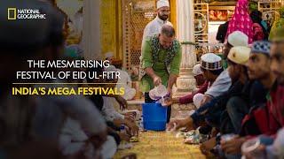 The Mesmerising Festival of Eid Ul-Fitr | India's Mega Festivals | National Geographic