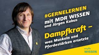 Dampfkraft - was Muskeln und Pferdestärke ersetzte | #gernelernen mit MDR WISSEN | gernelernen mit M