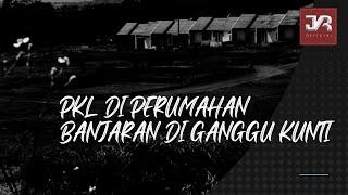 PKL DI PERUMAHAN BANJARAN DI GANGGU KUNTI ( JKR Official 2022)