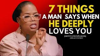 7 THINGS A MAN SAYS WHEN HE DEEPLY LOVES {OPRAH WINFERY }MOTIVITION SPEECH