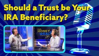 Why Shouldn’t a Trust Be Your Retirement Account Beneficiary?