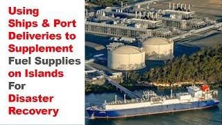 Using Ships and Port Deliveries to Supplement Fuel Supplies on Islands for Disaster Recovery